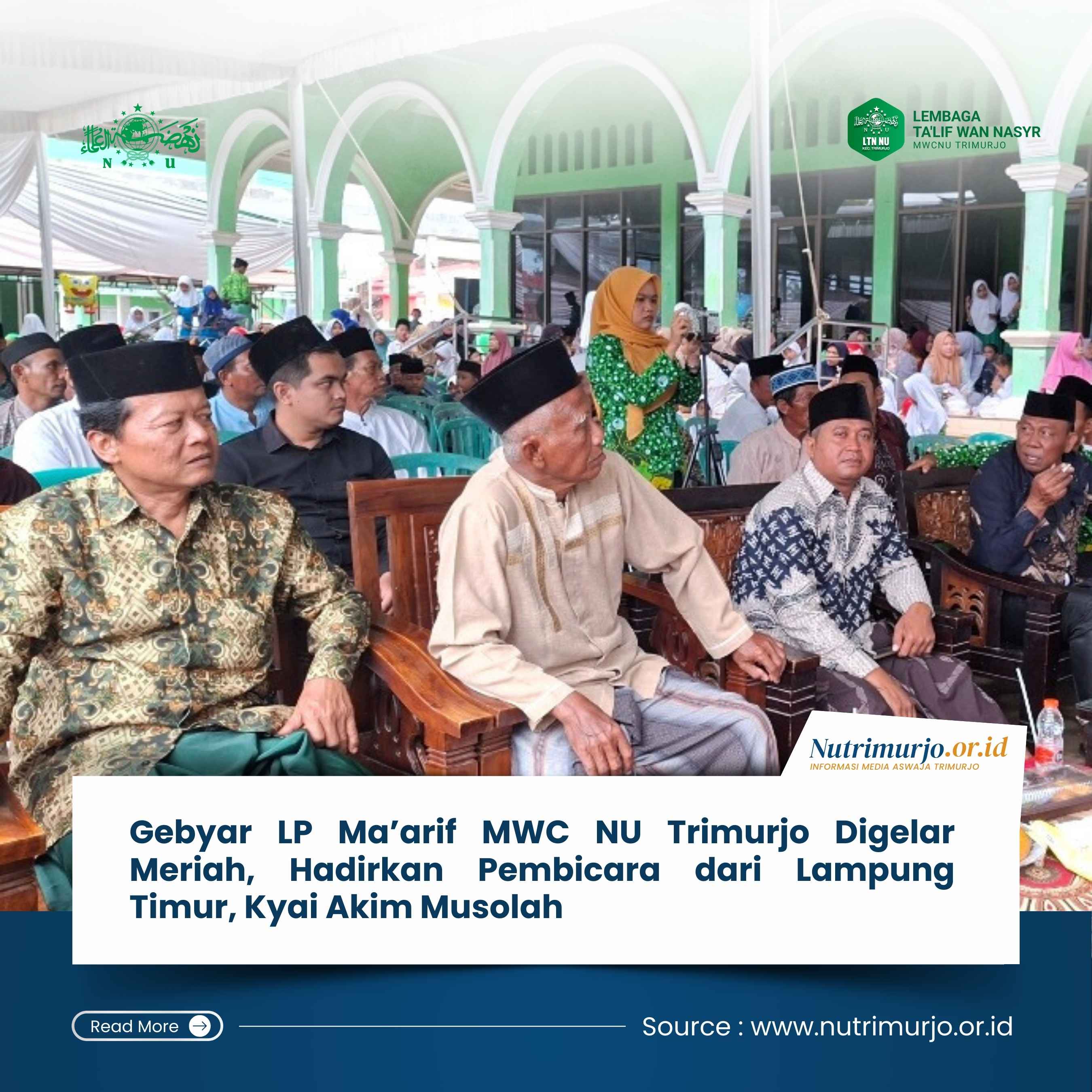 Gebyar LP Ma’arif MWC NU Trimurjo Digelar Meriah, Hadirkan Pembicara dari Lampyng Timur, Kyai Akim Musolah